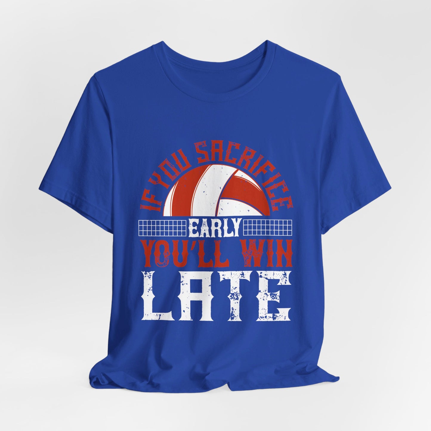 Volleyball: If You Sacrifice Early, You’ll Win Late - Unisex Jersey Short Sleeve Tee