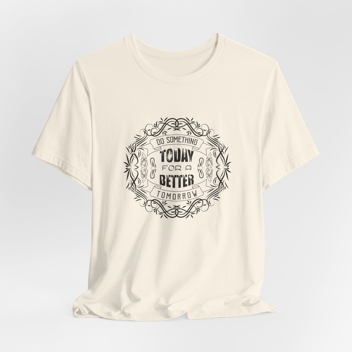 Motivational: Do Something Today For A Better Tomorrow - Unisex Jersey Short Sleeve Tee