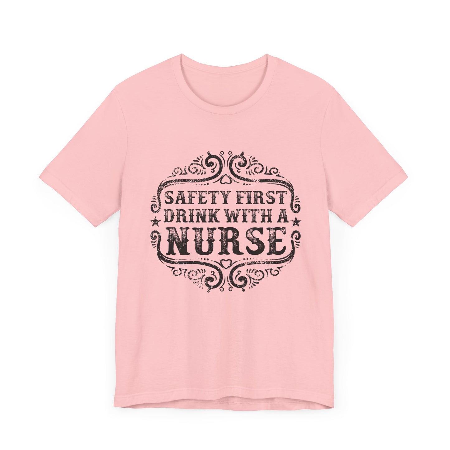 Safety First, Drink With A Nurse - Unisex Jersey Short Sleeve Tee - 13260