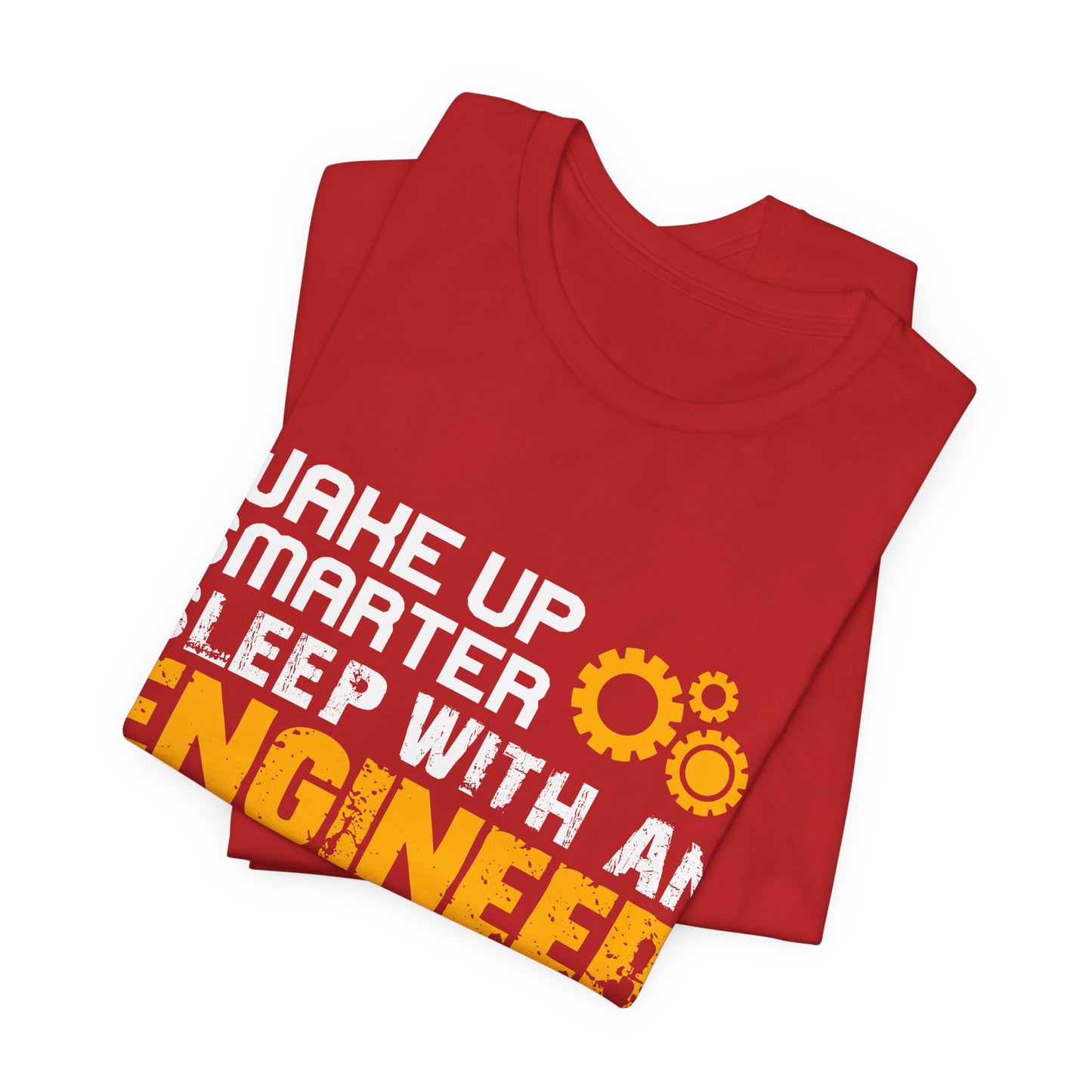 Wake Up Smarter, Sleep With An Engineer - Unisex Jersey Short Sleeve Tee - 13562