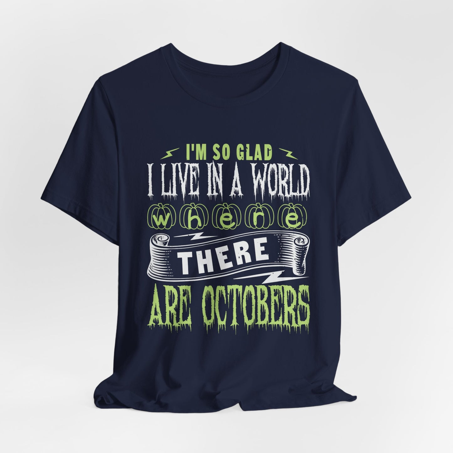 I'm So Glad I Live in a World Where There Are Octobers - Unisex Jersey Short Sleeve Tee