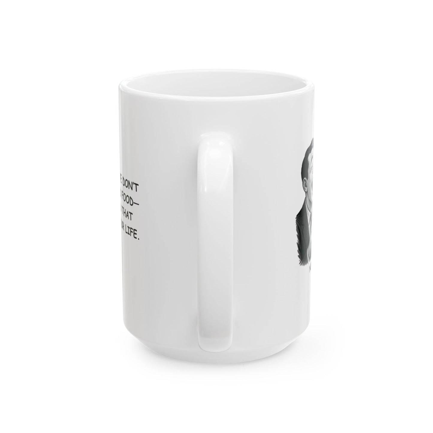 "In New York, we don’t just have good food—we have food that will change your life." Ceramic Mug - 12860