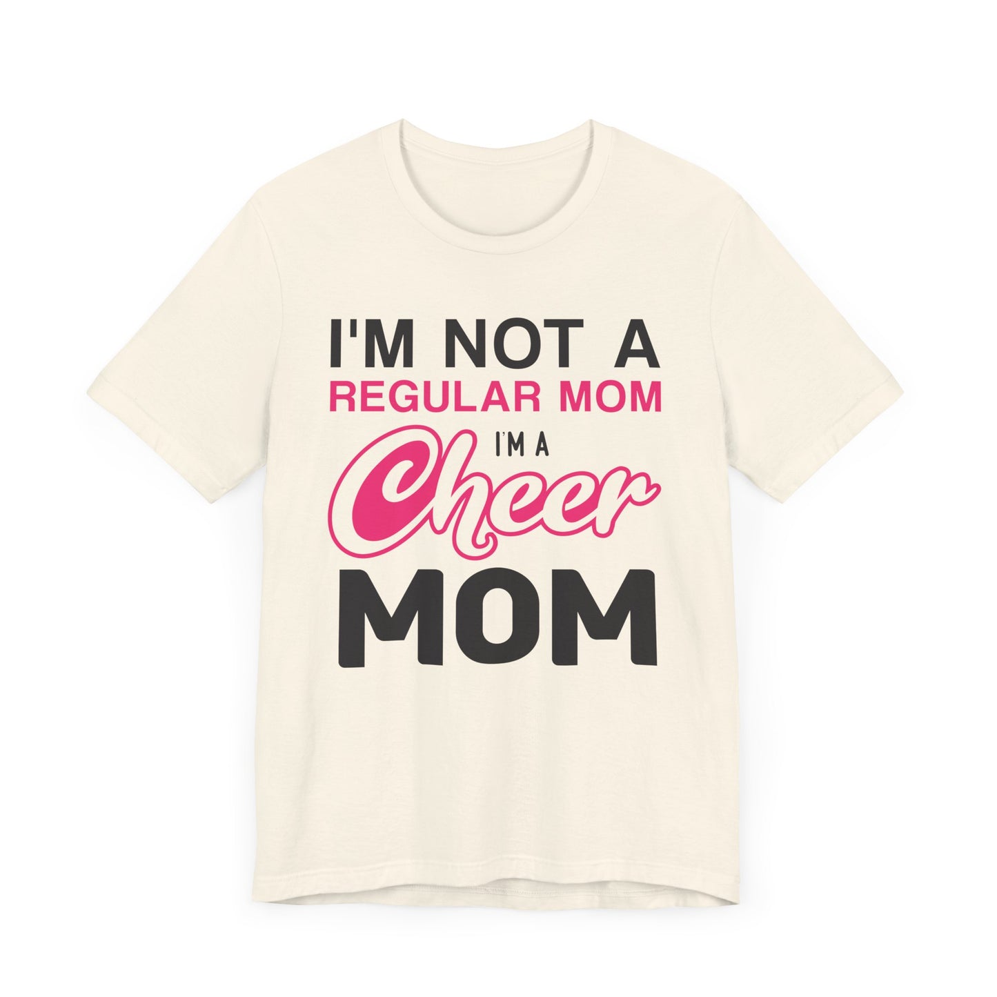 I'm Not A Regular Mom, I'm A Cheer Mom - Unisex Jersey Short Sleeve Tee - 13042