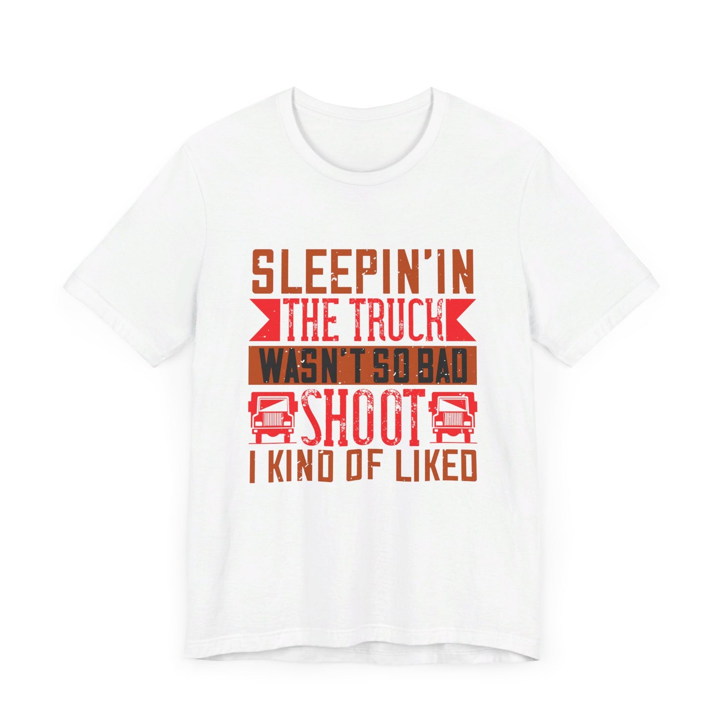 Sleepin’ in the Truck Wasn’t So Bad  - Unisex Jersey Short Sleeve Tee