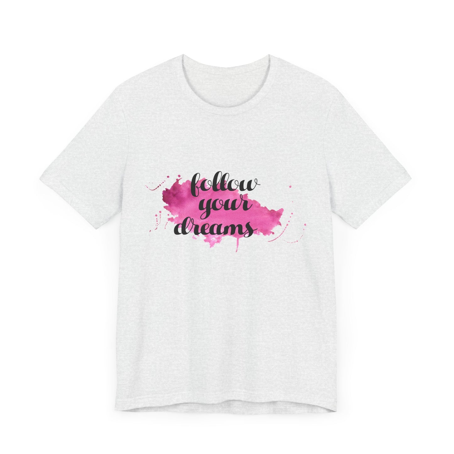 Motivational: Follow Your Dreams - Unisex Jersey Short Sleeve Tee - 12506
