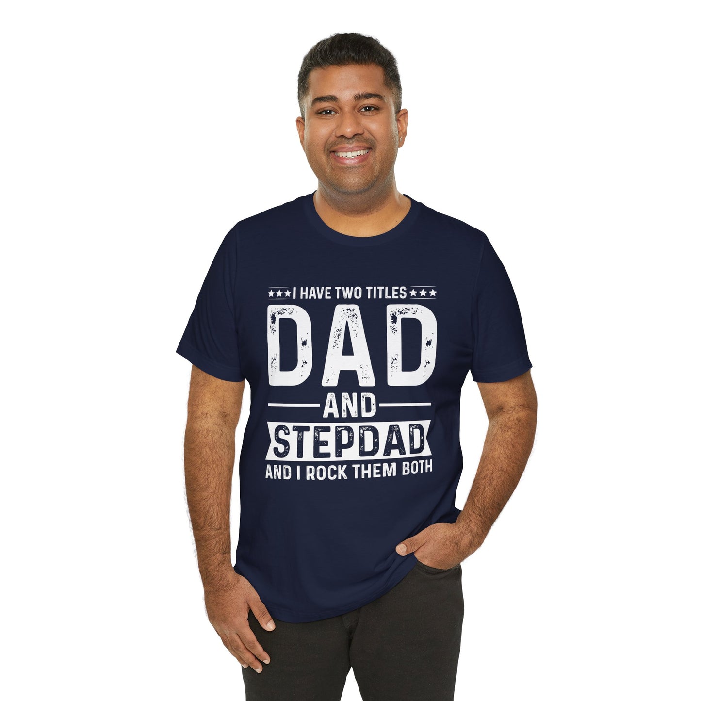 I Have Two Titles: Dad & Stepdad, I Rock Them Both - Unisex Jersey Short Sleeve Tee