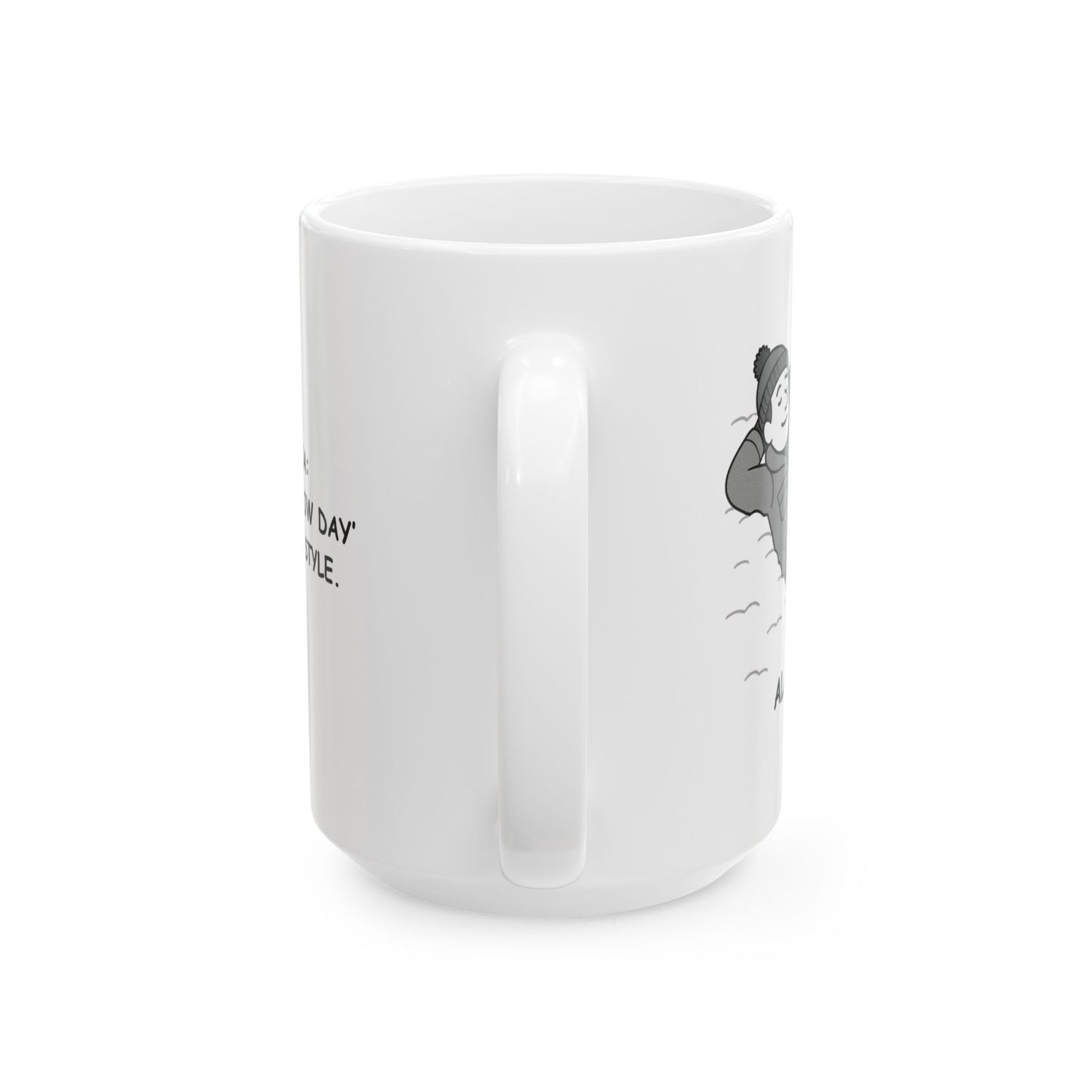 "Alaska: Where ‘snow day’ is a lifestyle." Ceramic Mug - 13014