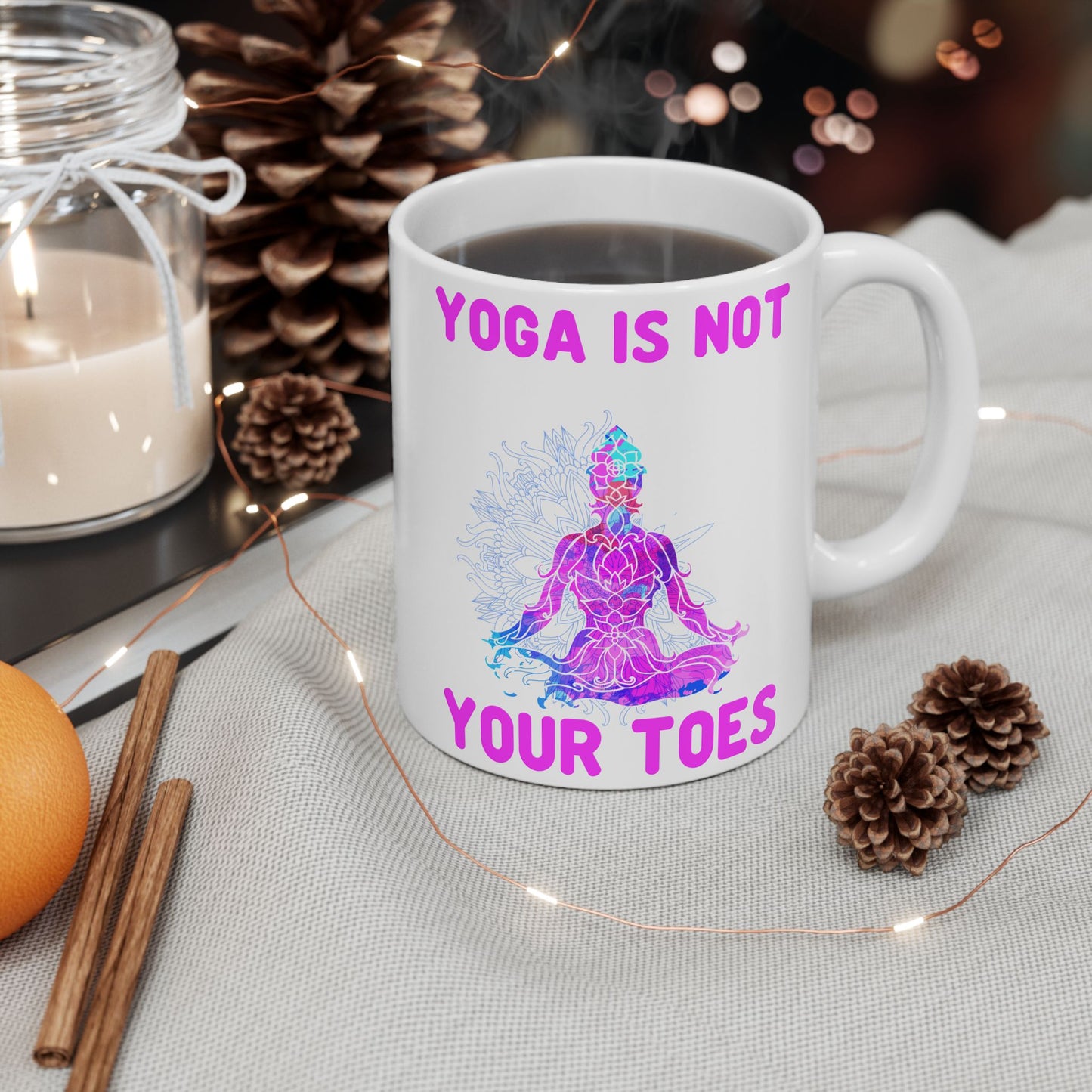 Yoga Is Not Your Toes,  Ceramic Mug - Motivational Coffee Cup, Gift for Yogis - 13167