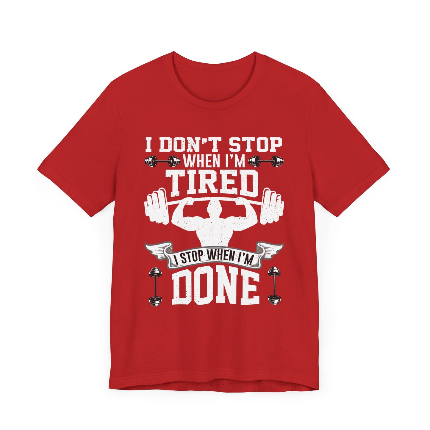 Gym: I Don't Stop When I'm Tired. I Stop When I'm Done - Unisex Jersey Short Sleeve Tee