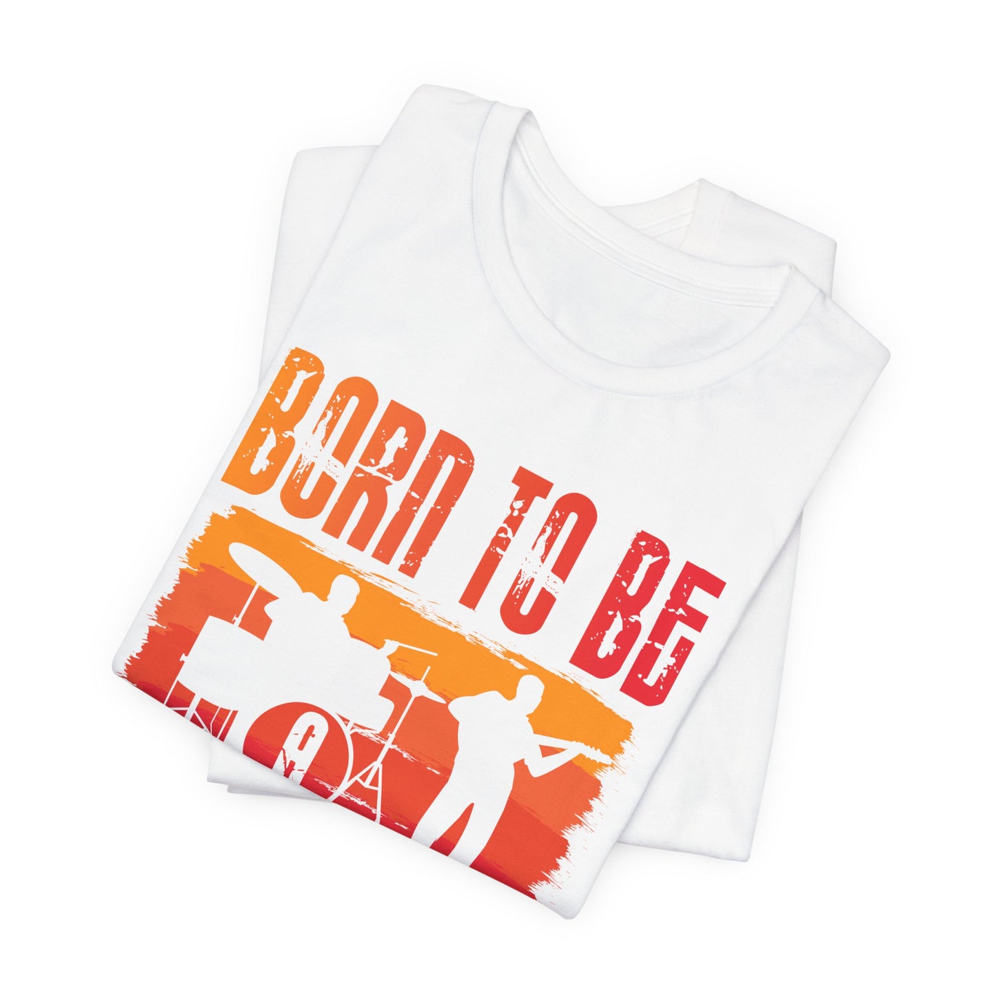 Music: Born To Be A Musician - Unisex Jersey Short Sleeve Tee