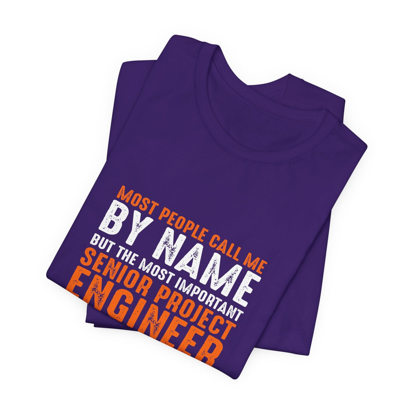 Most People Call Me By Name, But The Most Important Senior Project Engineer - Unisex Jersey Short Sleeve Tee