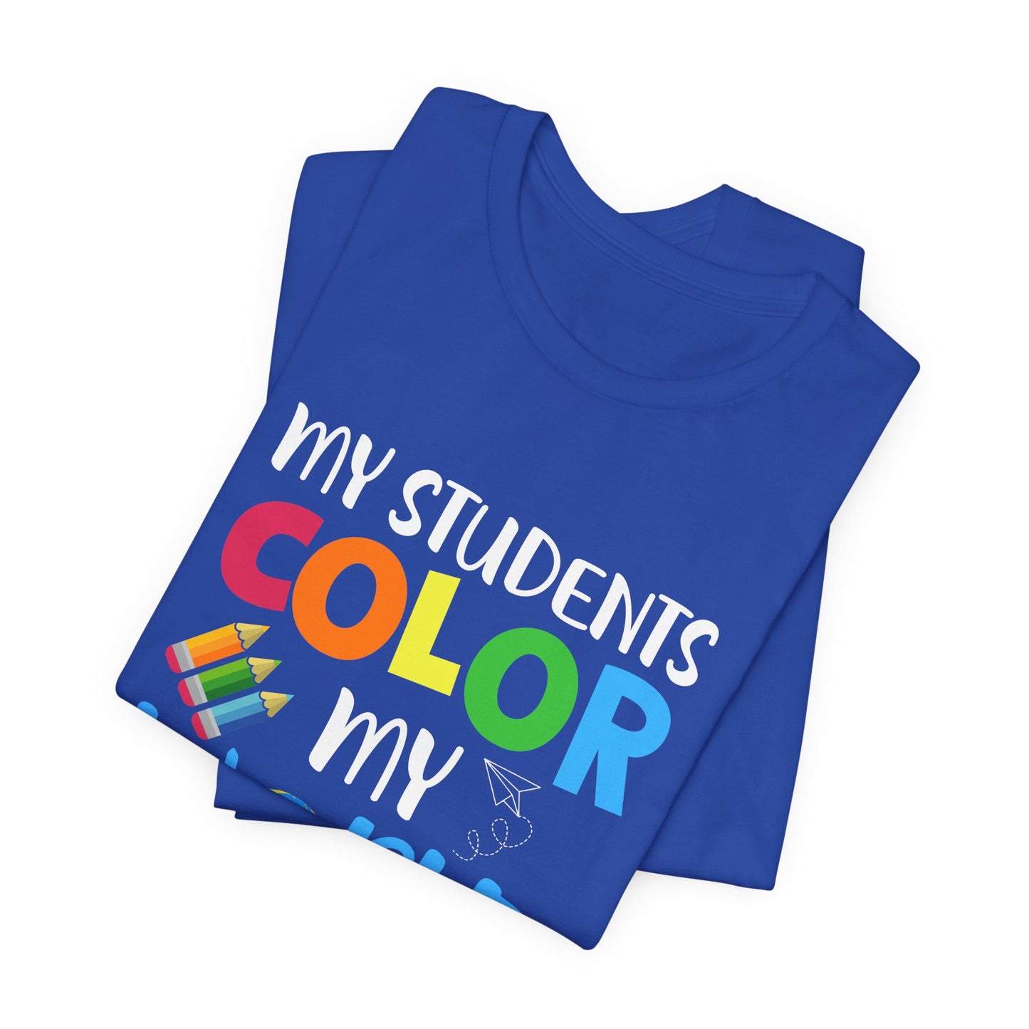 Teacher: My Students Color My World - Unisex Jersey Short Sleeve Tee