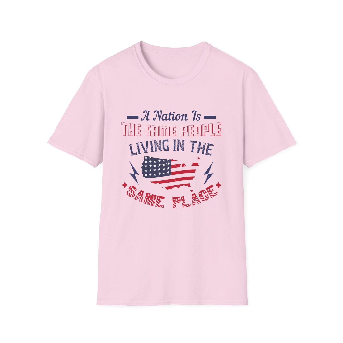 Patriotic Unisex T-Shirt - 'A Nation Is The Same People Living In The Same Place' - Ideal for Holidays, Celebrations, and Everyday Wear - 13791