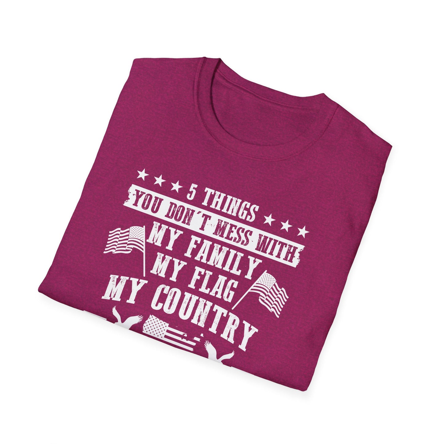 Patriotic Statement T-Shirt - 5 Things You Don't Mess With, Family, Flag, Country, Rights, Guns, Perfect for Veterans, Independence - 13639