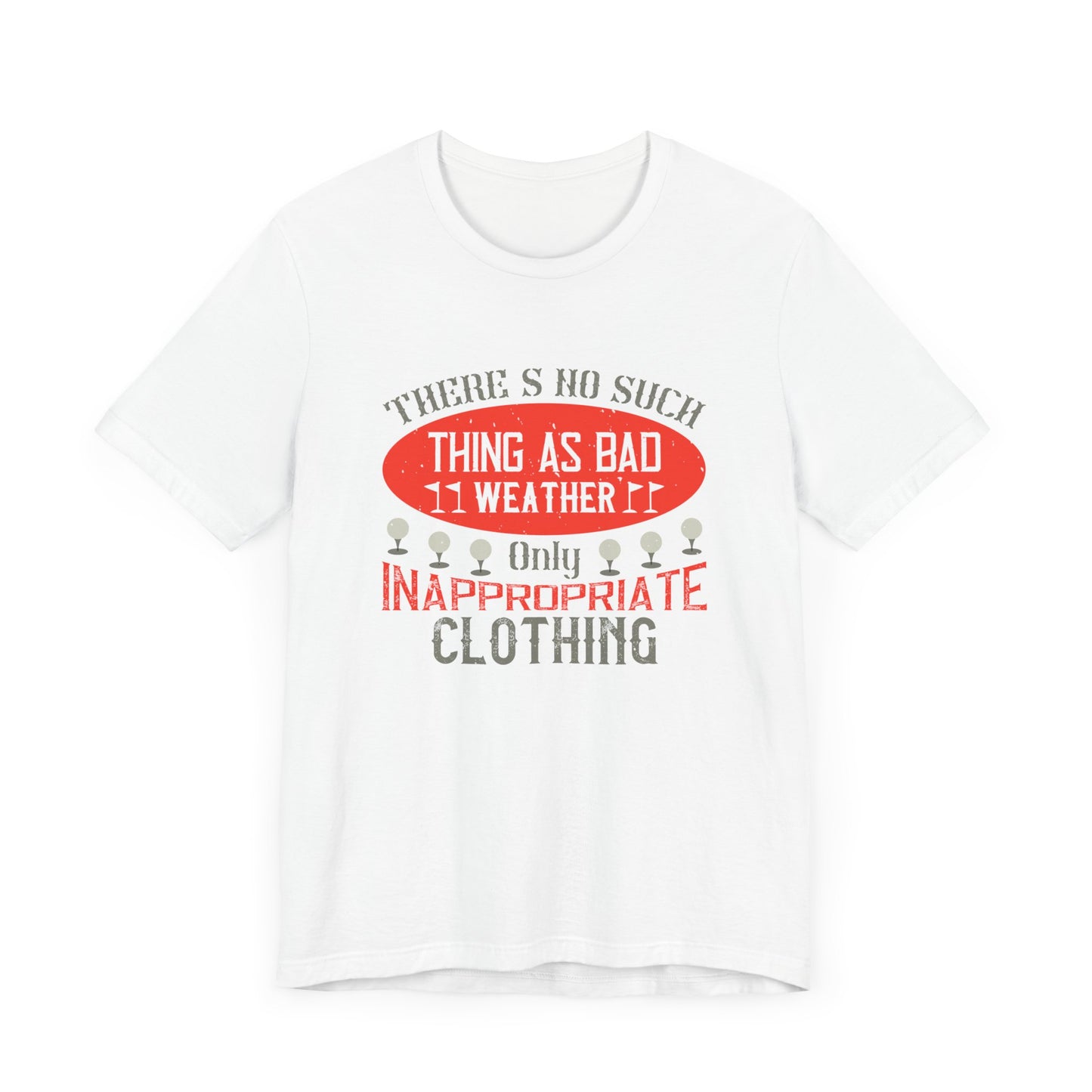 There’s No Such Thing as Bad Weather, Only Inappropriate Clothing - Unisex Jersey Short Sleeve Tee