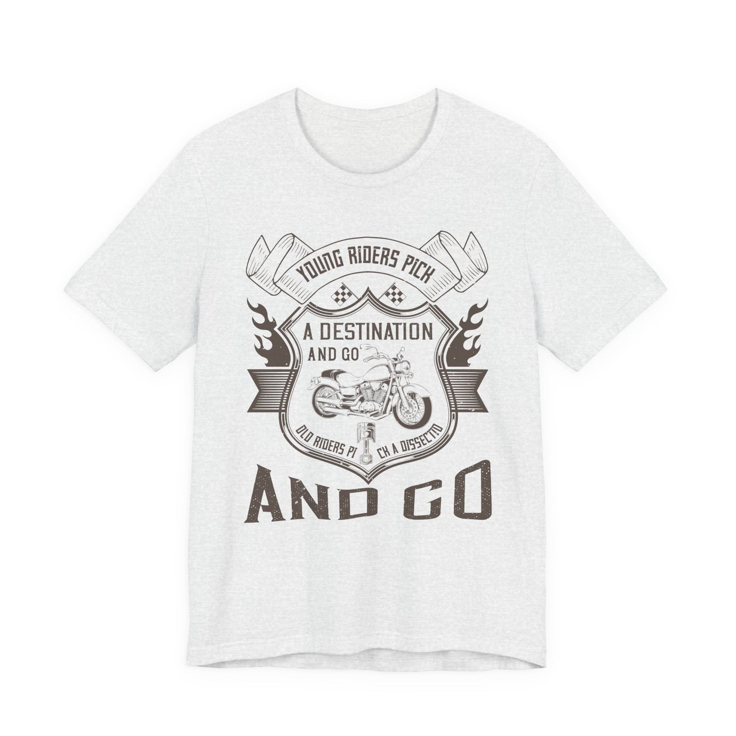 young riders pick a destination and go, old riders pick a dissection and go - Unisex Jersey Short Sleeve Tee - 14108