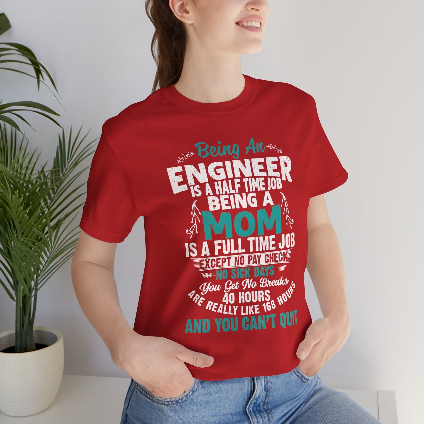 Engineer: Being An Engineer Is A Half Time Job, Being A Mom Is A Full Time Job Except No Pay Check - Unisex Jersey Short Sleeve Tee