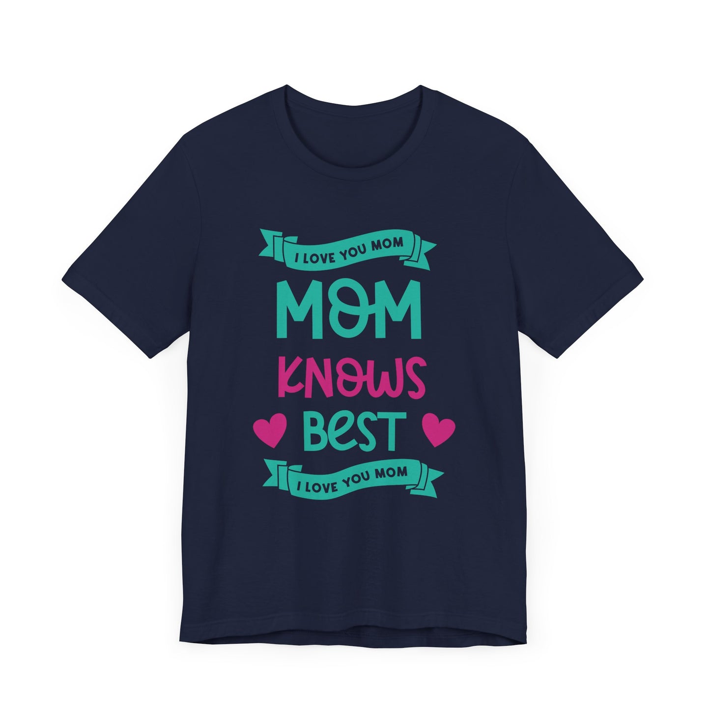 Mom Knows Best, I Love You, Mom - Unisex Jersey Short Sleeve Tee - 13049