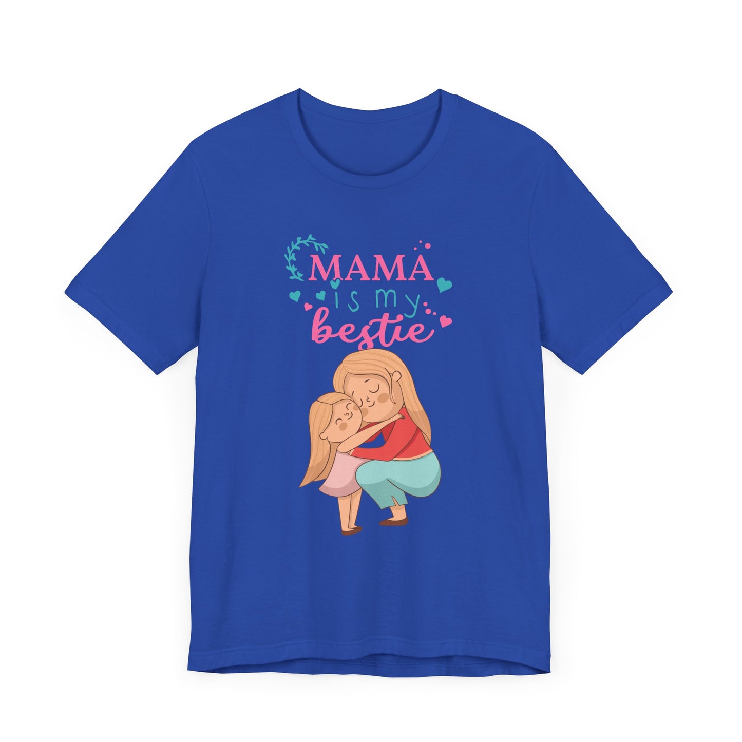 Mama Is My Bestie - Unisex Jersey Short Sleeve Tee - 13001