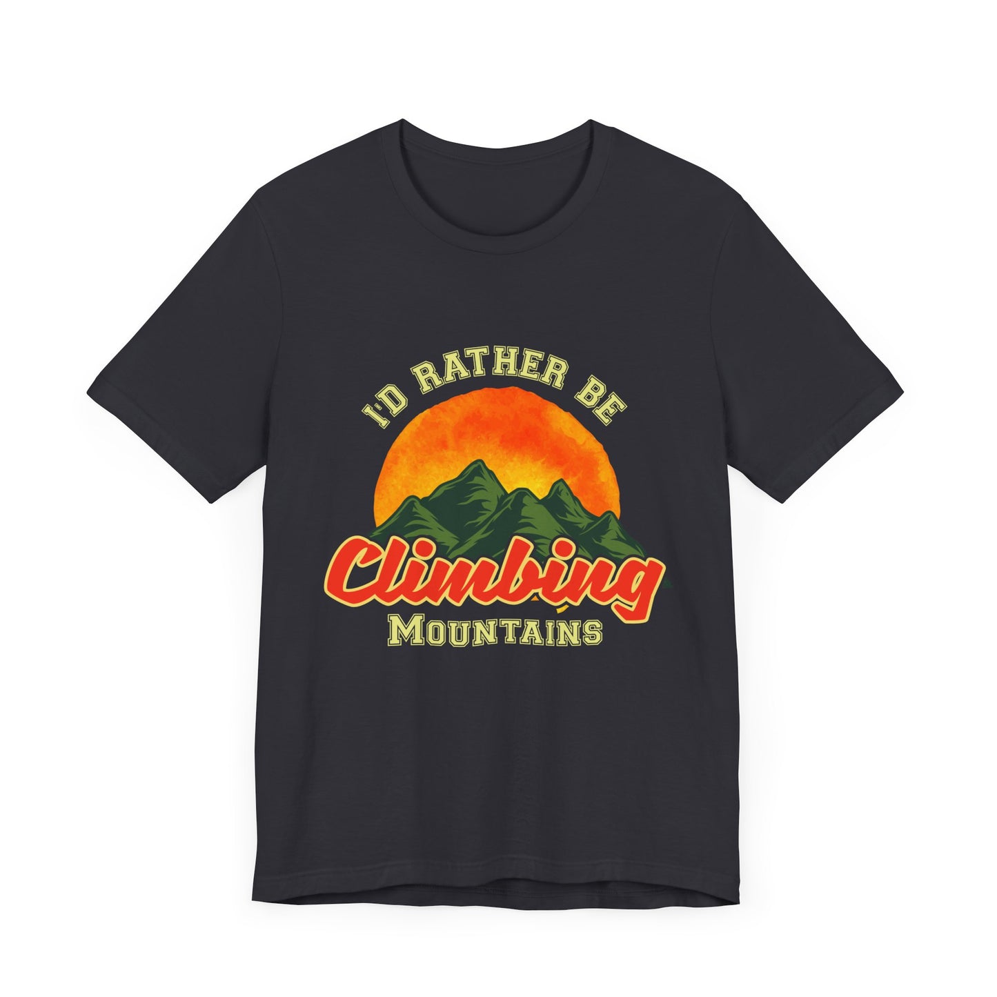 I'd Rather Be Climbing Mountains - Unisex Jersey Short Sleeve Tee