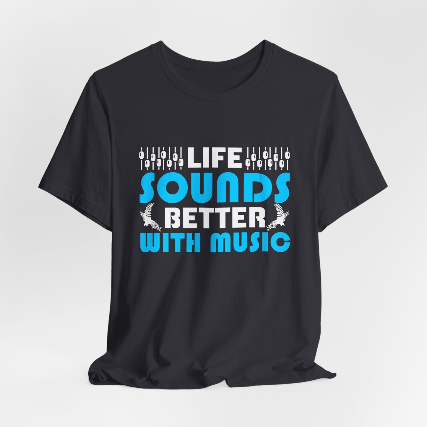 Life Sounds Better With Music - Unisex Jersey Short Sleeve Tee