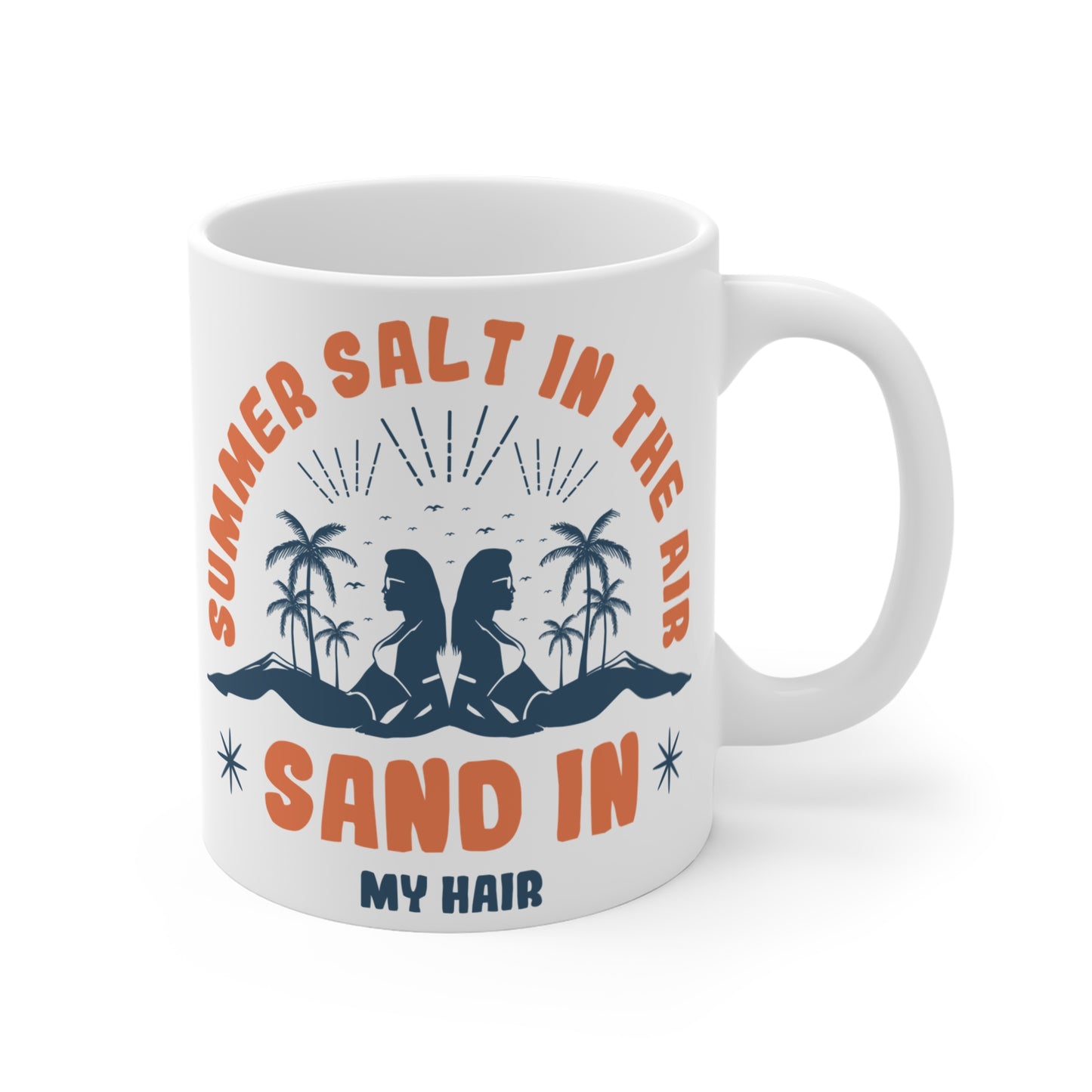 Summer Salt in the Air, Sand in My Hair - Mug 11oz - 13204