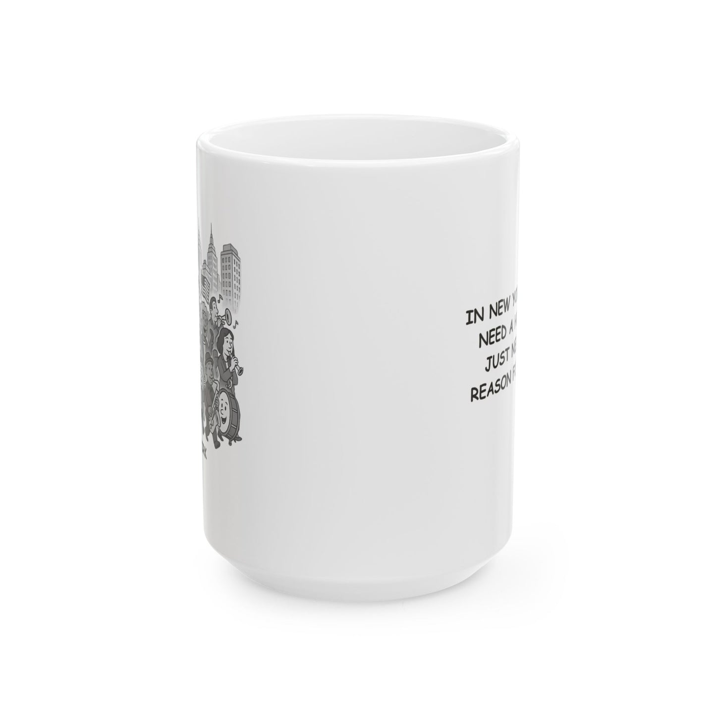 "In New York, we don’t need a holiday—we just need a good reason for a parade." Ceramic Mug - 11oz & 15oz - 12852