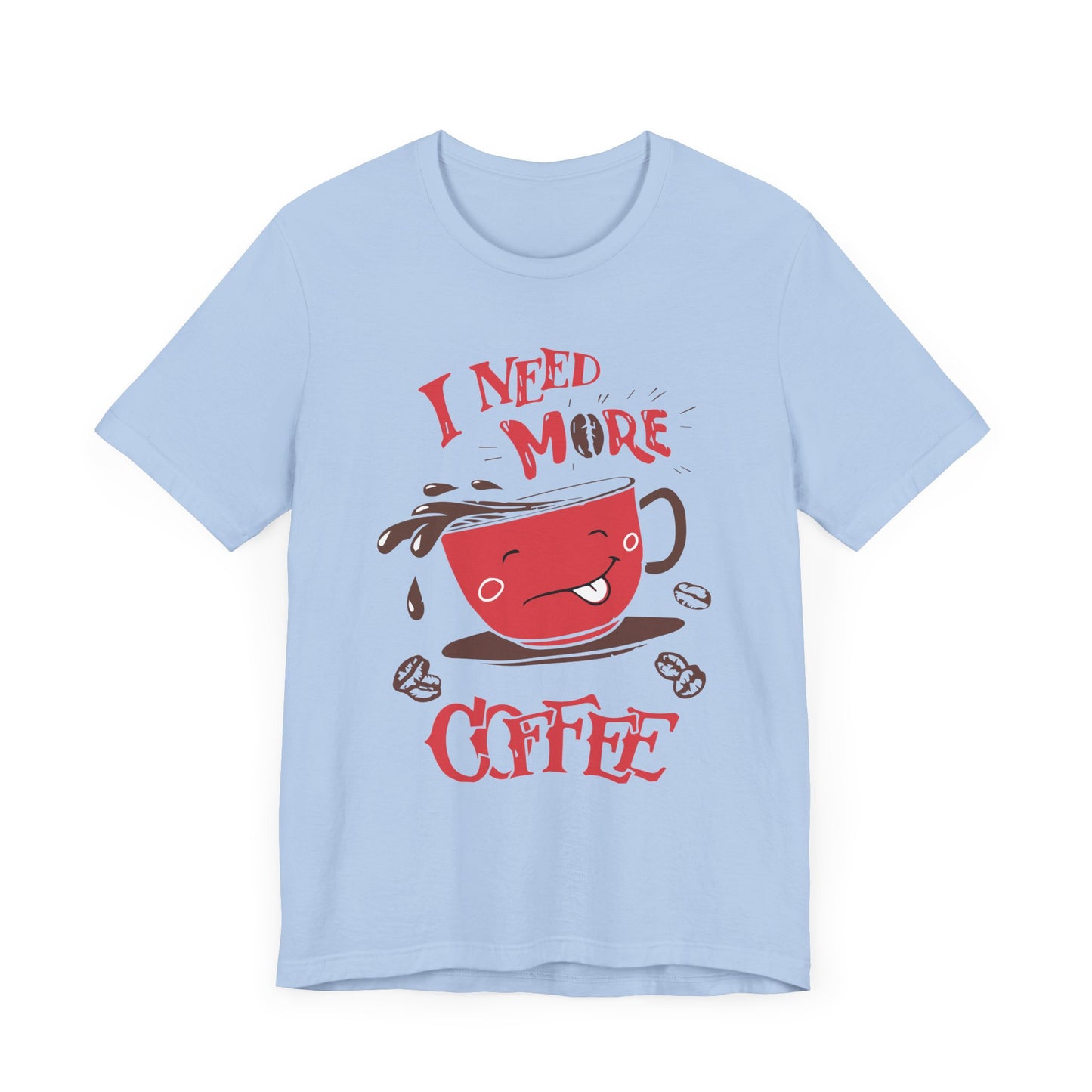 I Need More Coffee - Unisex Jersey Short Sleeve Tee - 12560