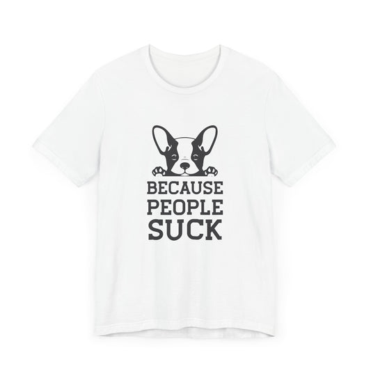 Because People Suck - Unisex Jersey Short Sleeve Tee