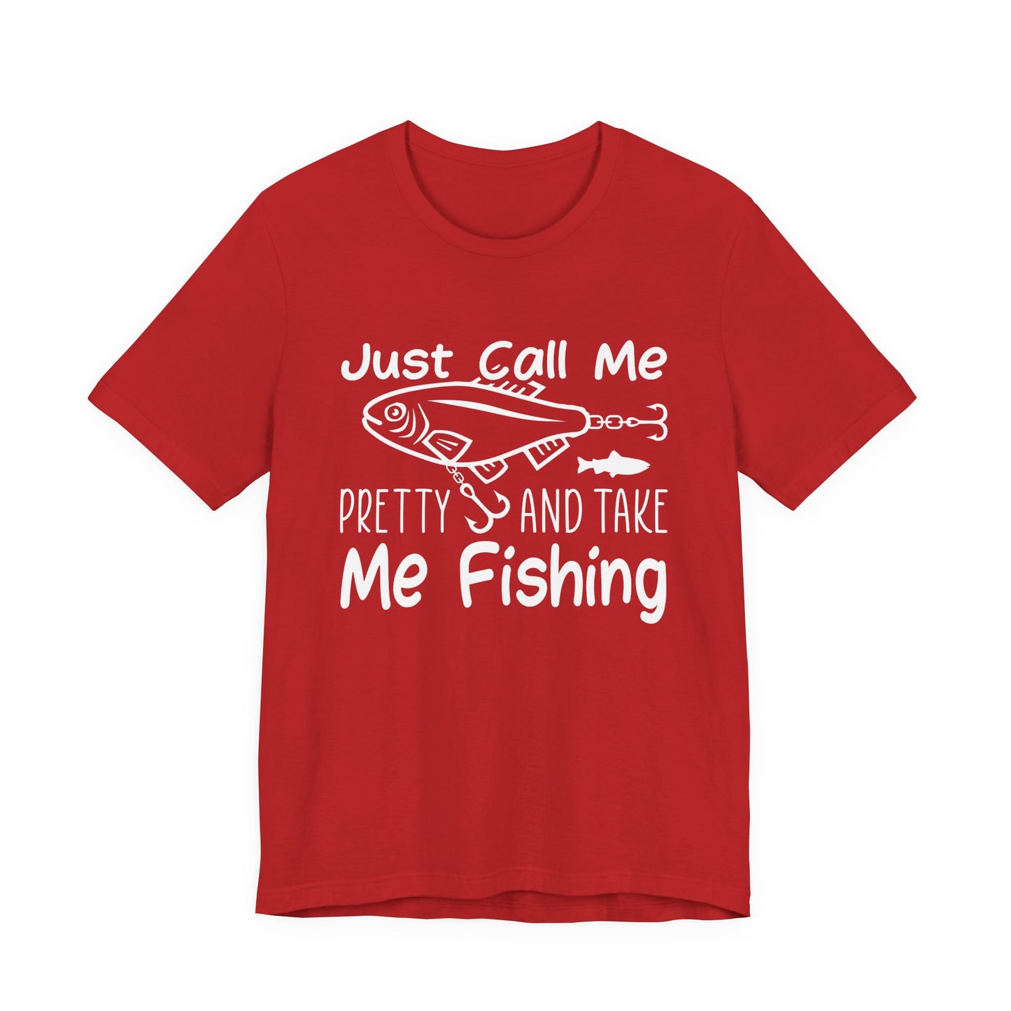 Just Call Me Pretty and Take Me Fishing - Unisex Jersey Short Sleeve Tee - 14139