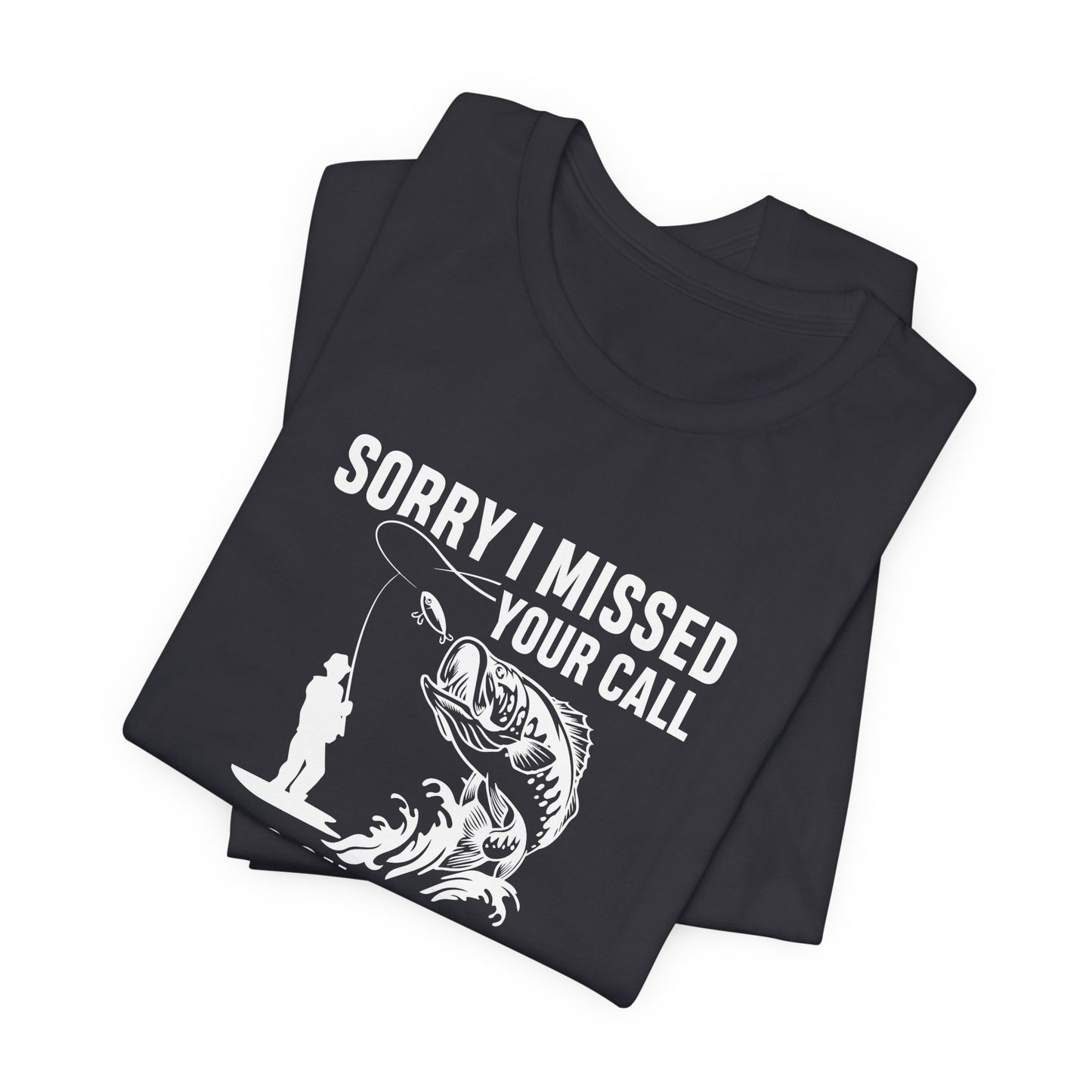 Sorry, I Missed Your Call, I Was On Other Line - Unisex Jersey Short Sleeve Tee