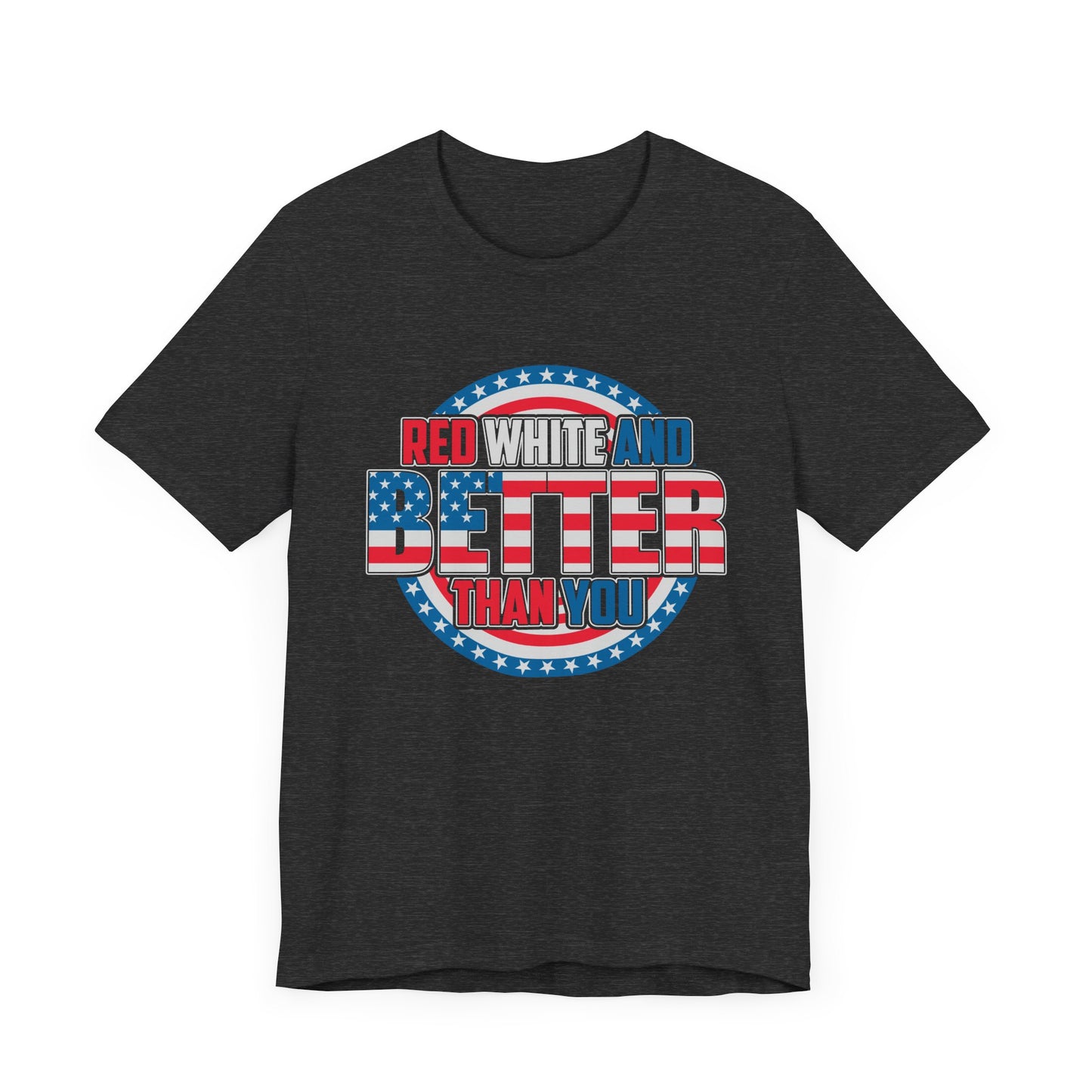 Unisex Jersey Short Sleeve Tee with Patriotic Design - 'Red White and Better Than You' Shirt, Independence Day T-Shirt, 4th of July - 13638