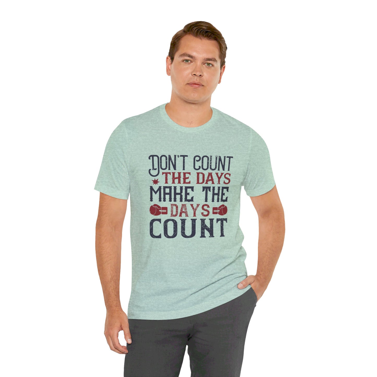 Don’t Count the Days, Make the Days Count - Unisex Jersey Short Sleeve Tee