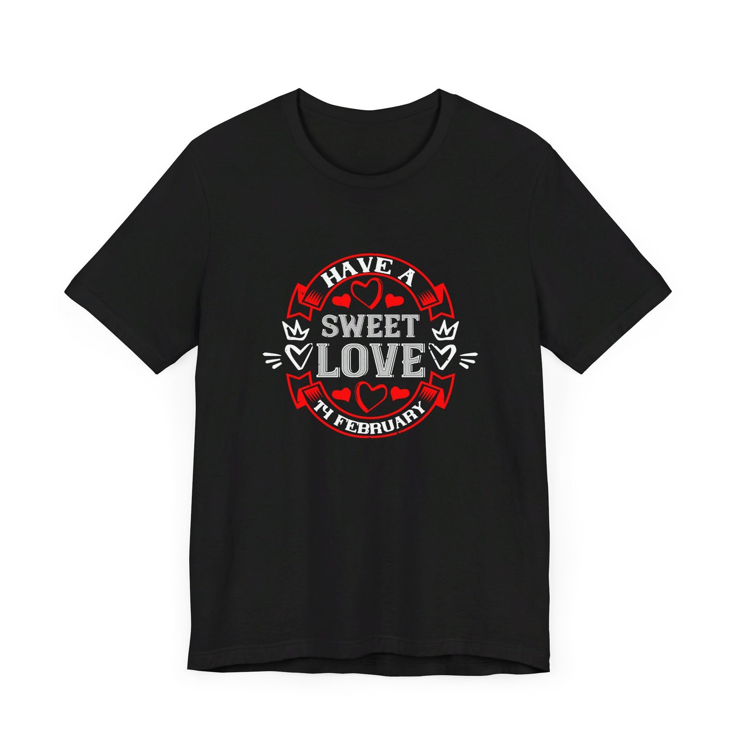 Have a Sweet Love, 14 February - Unisex Jersey Short Sleeve Tee