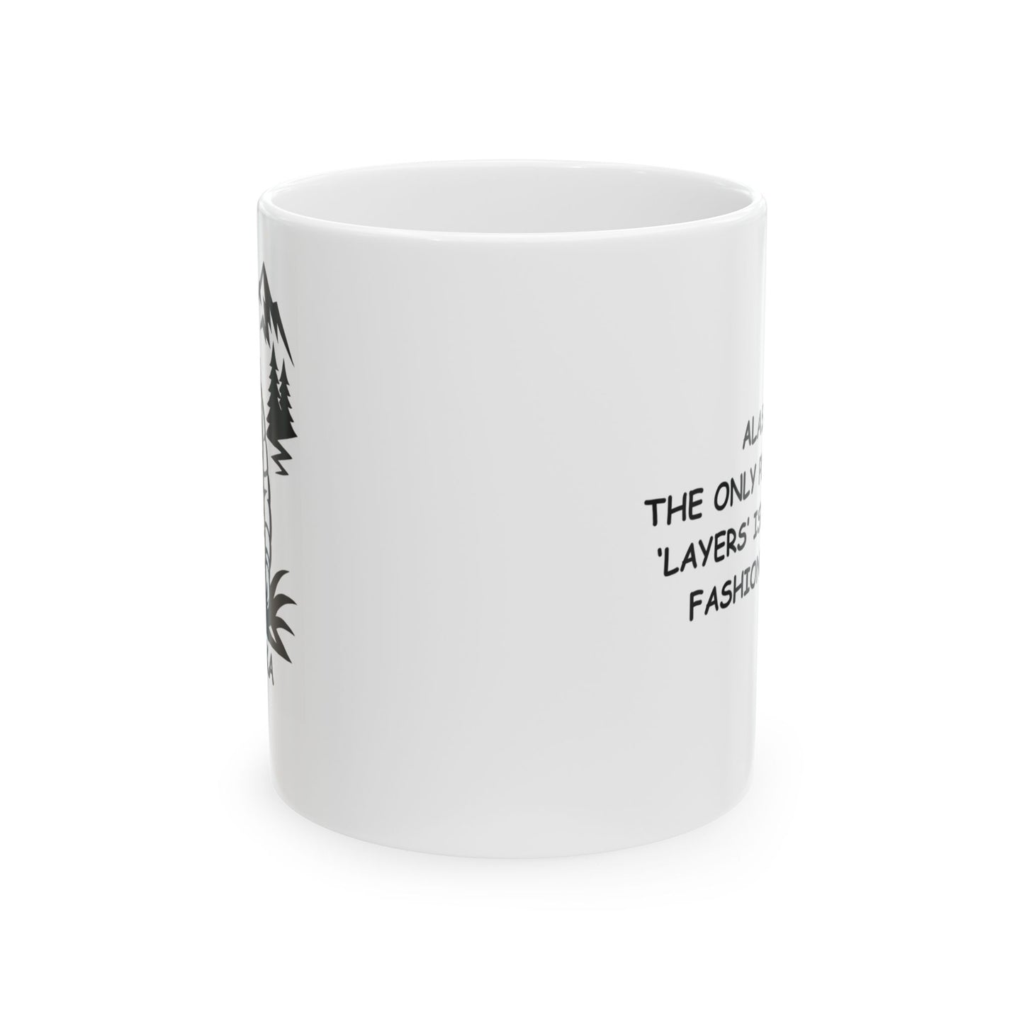 "Alaska: The only place where ‘layers’ isn’t just a fashion choice." Ceramic Mug - 12990