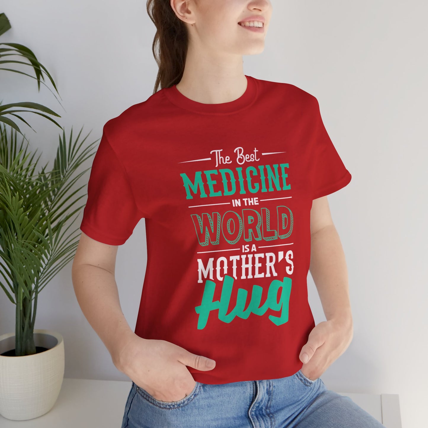 The Best Medicine In the World Is A Mother's Hug - Unisex Jersey Short Sleeve Tee