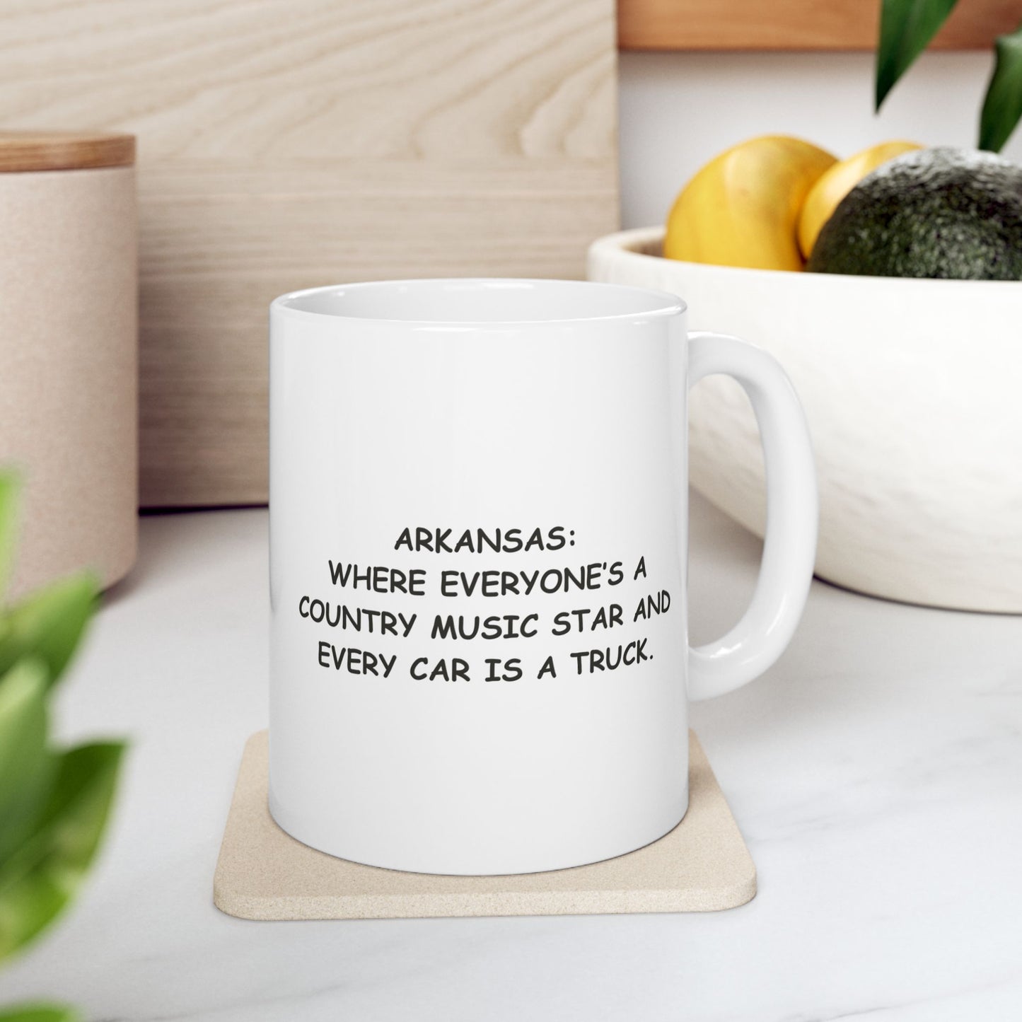 "Arkansas: Where everyone’s a country music star and every car is a truck." Ceramic Coffee Mug - 13327