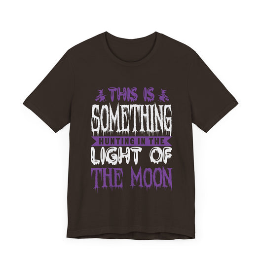 This is Something Hunting in the Light of the Moon - Unisex Jersey Short Sleeve Tee - 12545