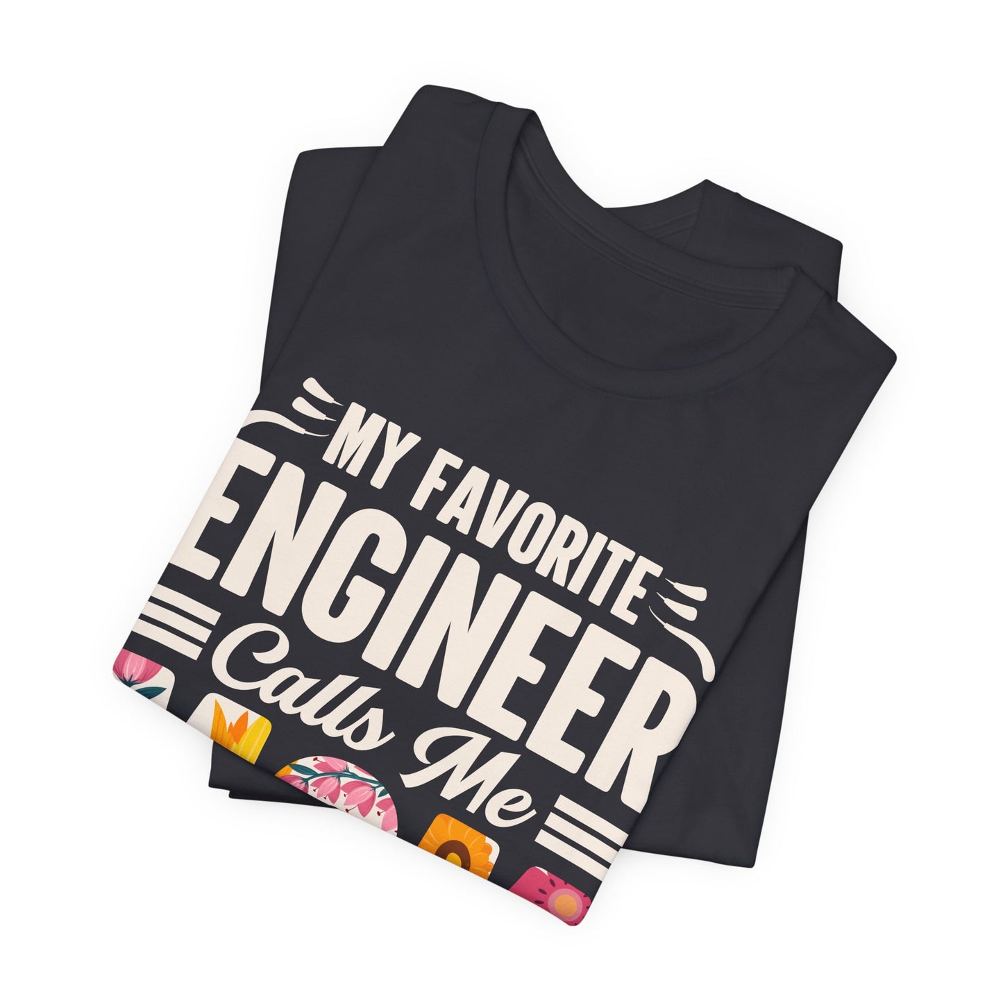 Engineer: My Favorite Engineer Calls Me Mom  - Unisex Jersey Short Sleeve Tee - 13624