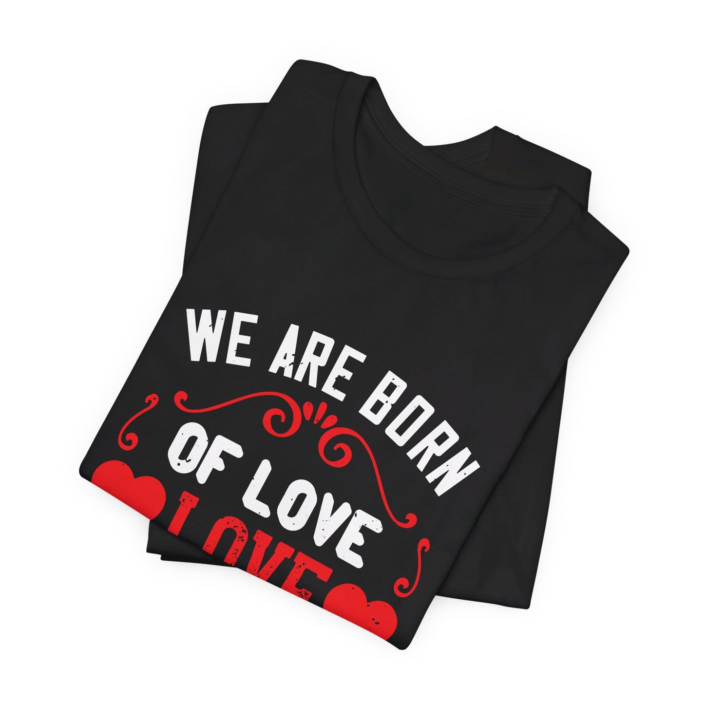 We Are Born of Love, Love Is Our Mother - Unisex Jersey Short Sleeve Tee