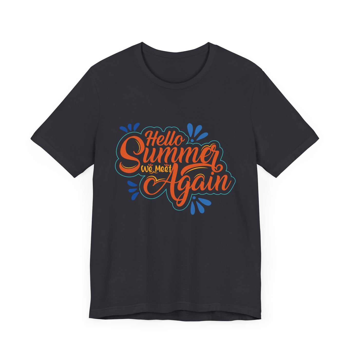 Hello Summer, We Meet Again - Unisex Jersey Short Sleeve Tee - 13099