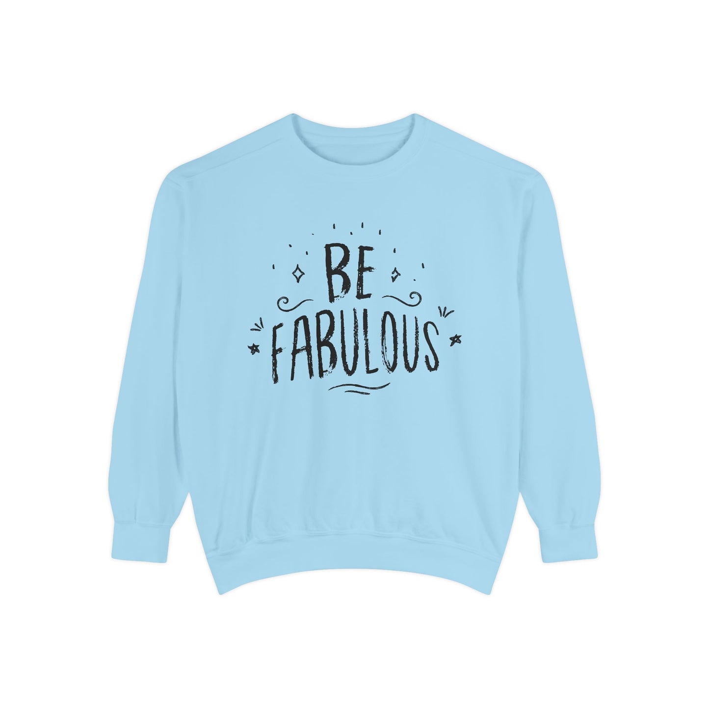 Be Fabulous - Unisex Garment-Dyed Sweatshirt - 10490