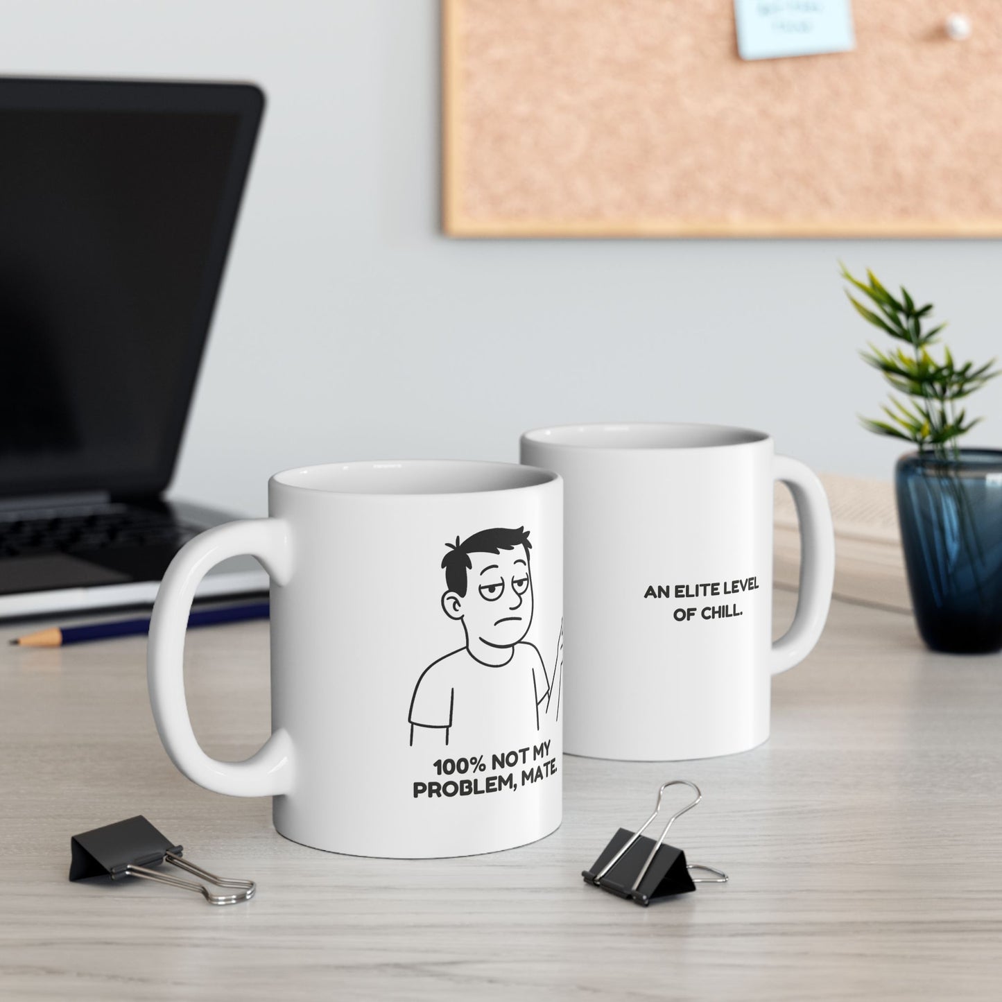 “100% not my problem, mate.”  (An elite level of chill.) Ceramic Mug - 13943