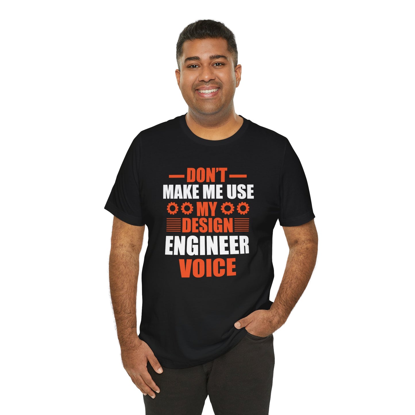 Don't Make Me Use My Design Engineer Voice - Unisex Jersey Short Sleeve Tee