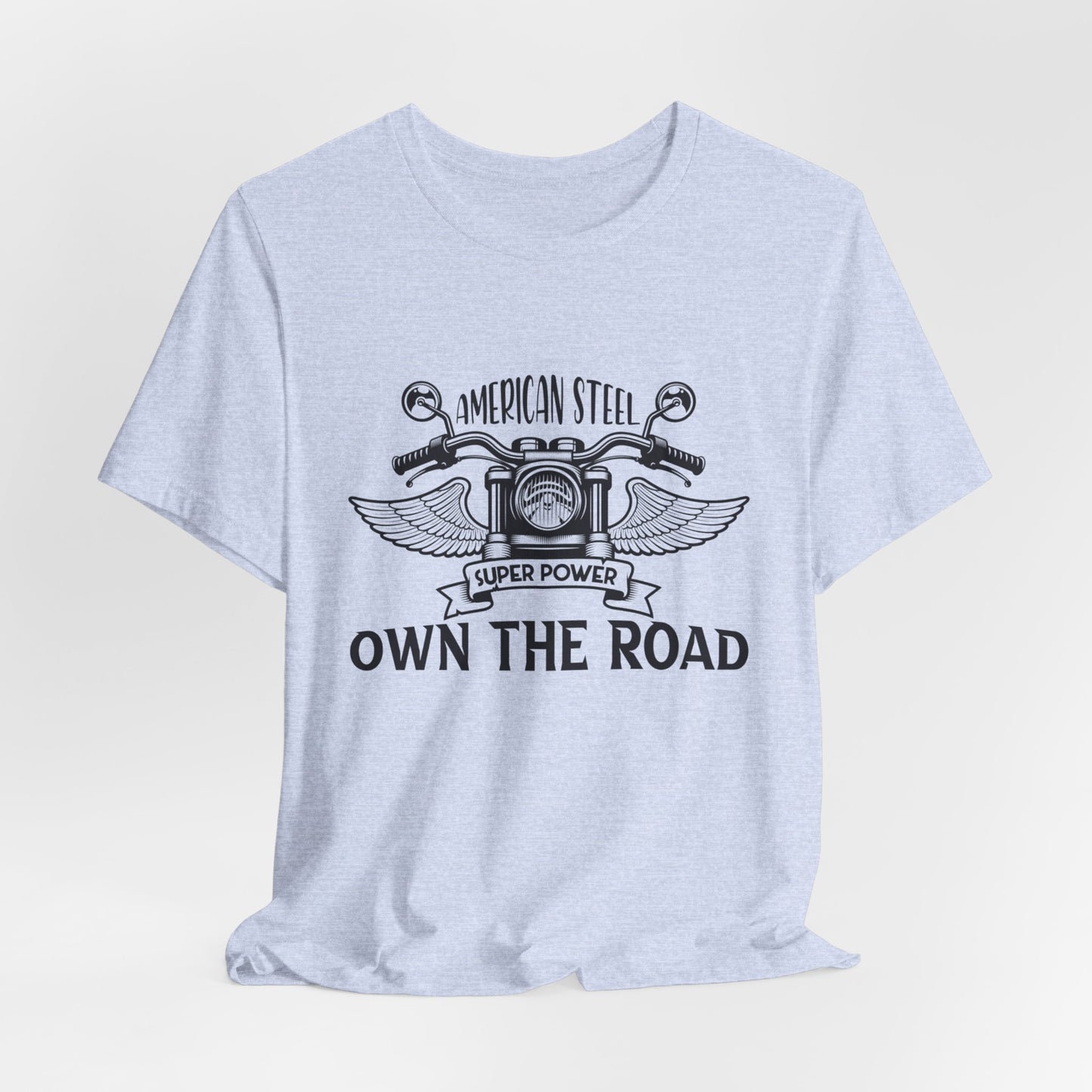 American Steel, Super Power, Own The Road - Unisex Jersey Short Sleeve Tee