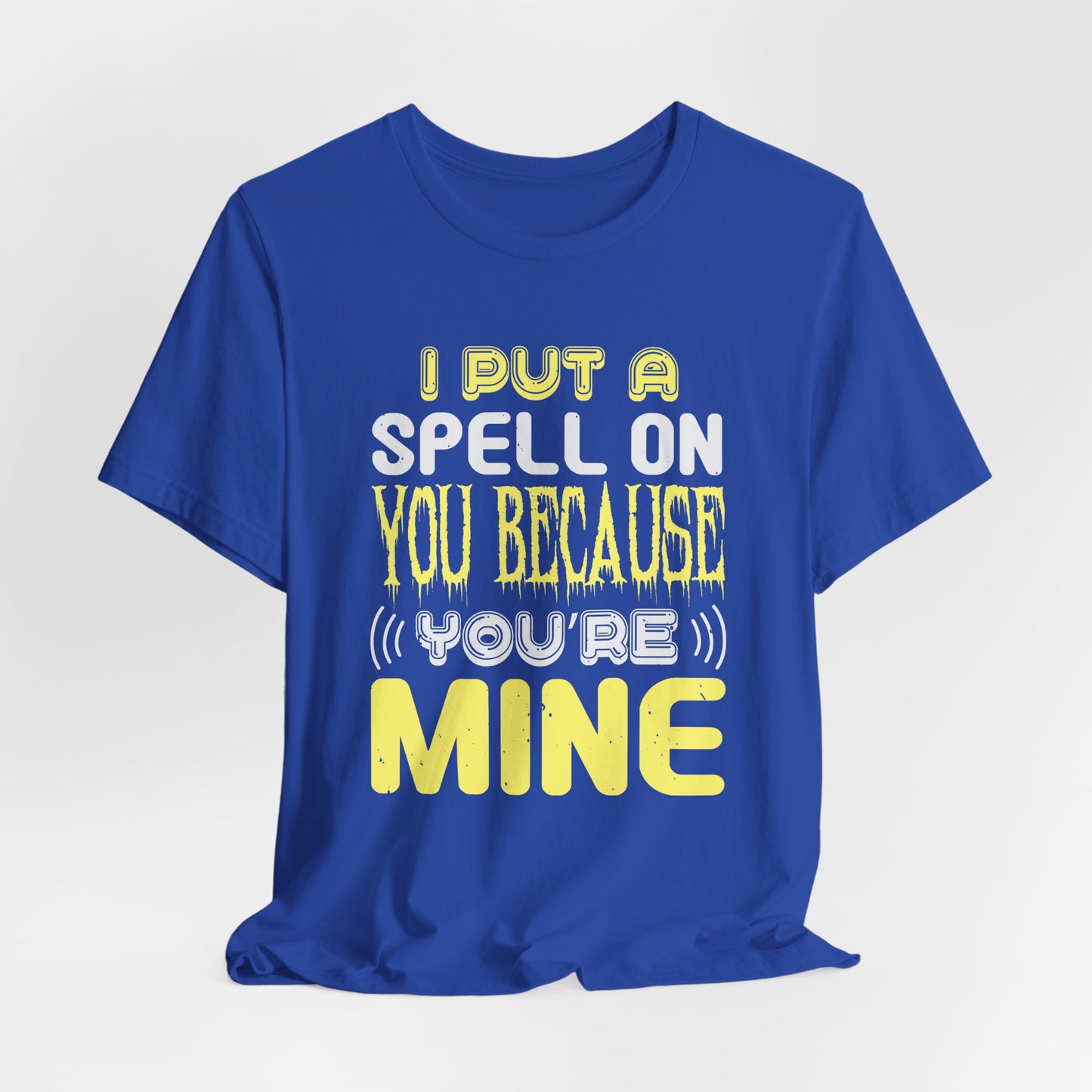 I Put a Spell on You Because You're Mine - Unisex Jersey Short Sleeve Tee - 12443
