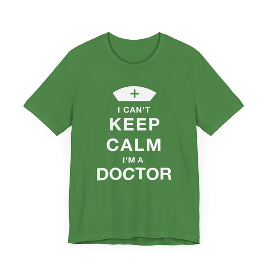 I Can't Keep Calm, I Am A Doctor - Unisex Jersey Short Sleeve Tee