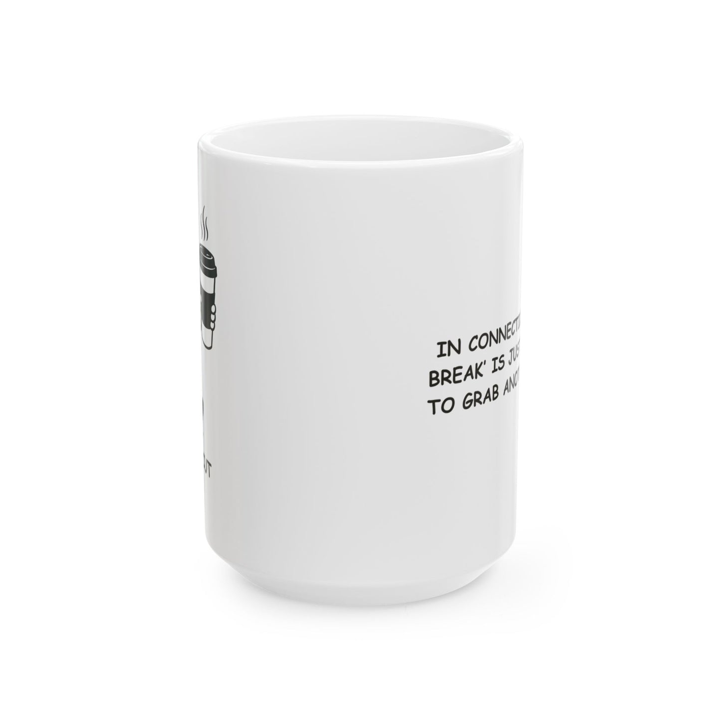 "In Connecticut, ‘lunch break’ is just an excuse to grab another coffee." Ceramic Mug - 11oz, 15oz - 13876