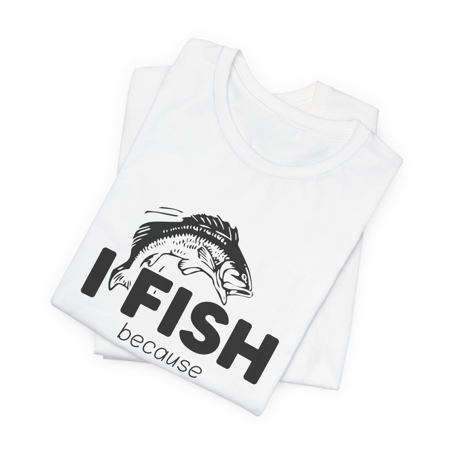 I Fish Because My Wife Won't Follow Me There! - Unisex Jersey Short Sleeve Tee