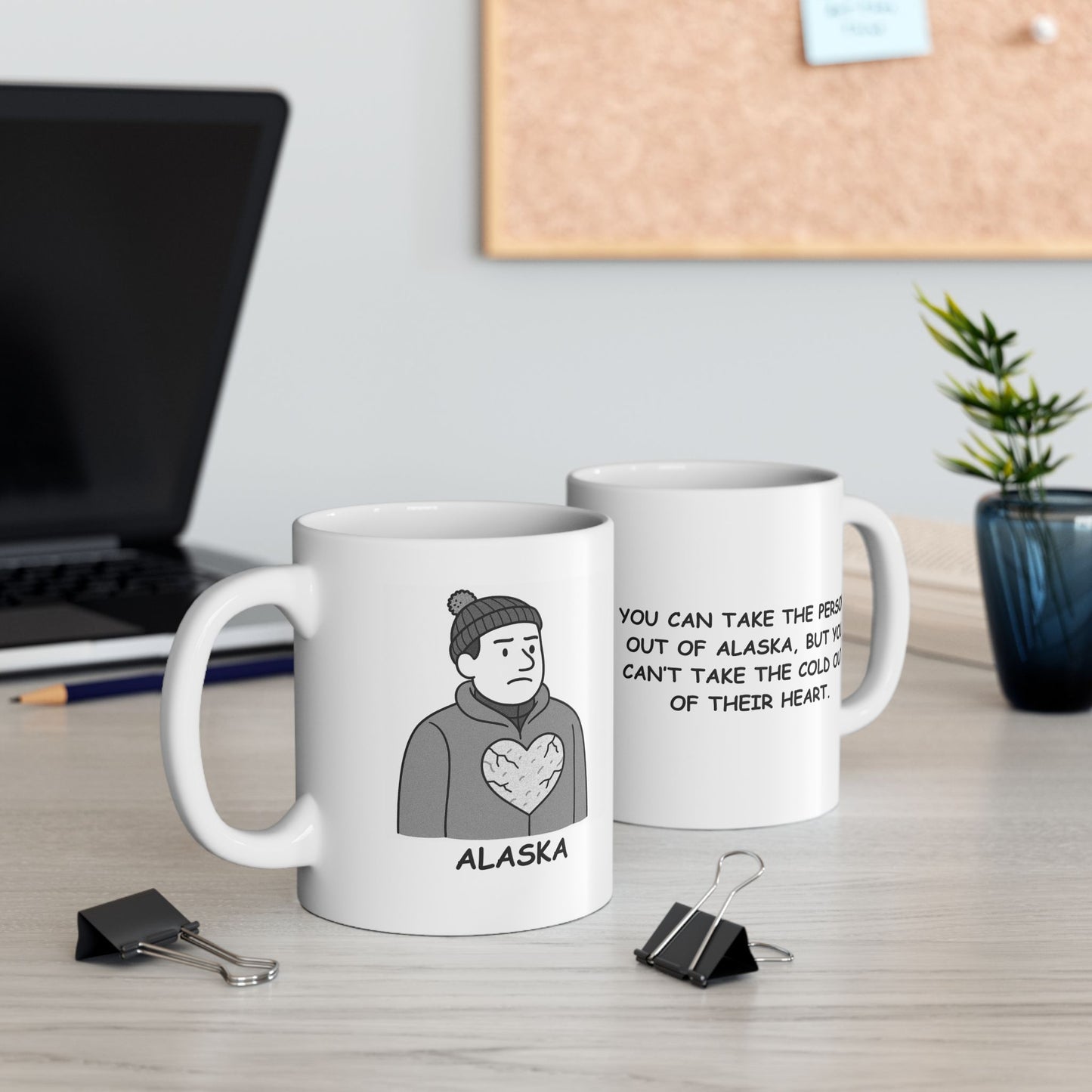 "You can take the person out of Alaska, but you can’t take the cold out of their heart." Ceramic Mug - 13013